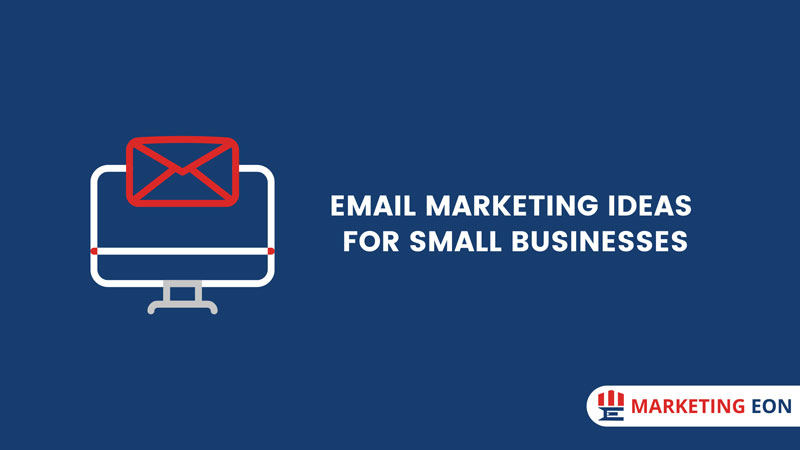 Email Marketing Ideas for Small Businesses