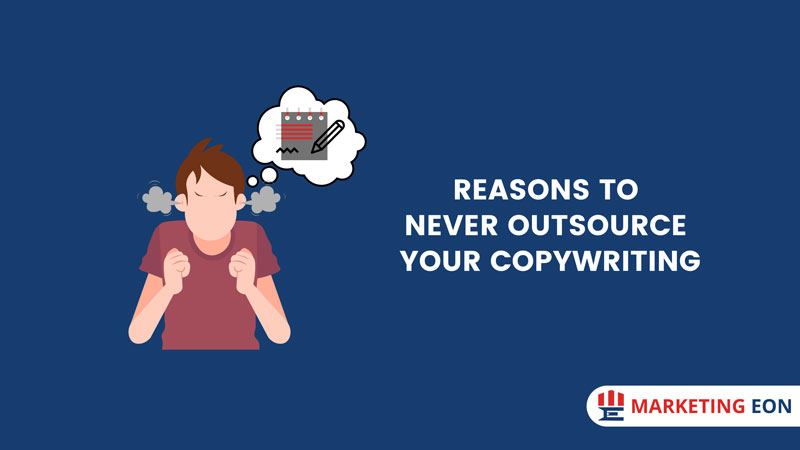 Reasons to Never Outsource Your Copywriting