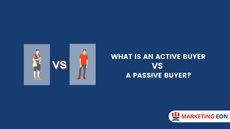 What is an Active Buyer VS a Passive Buyer?