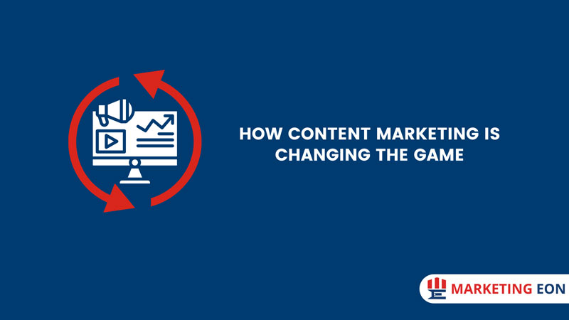 How Content Marketing is Changing the Game