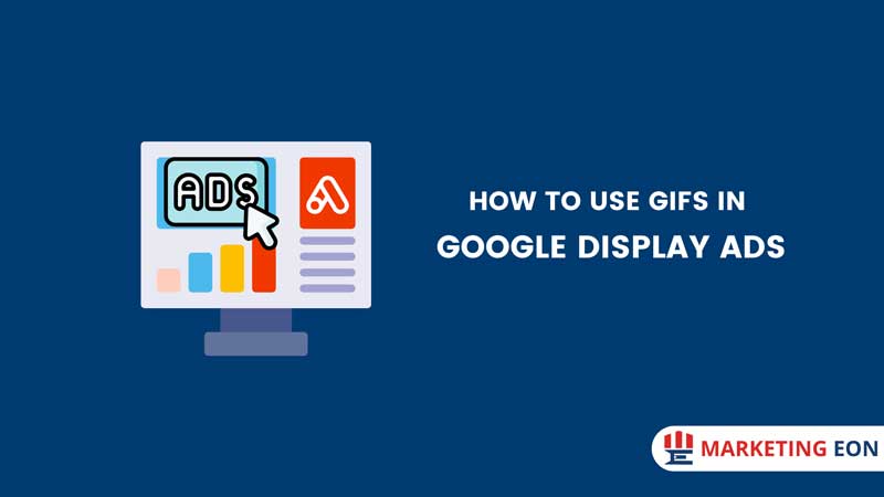 How To Use GIFs In Google Display Ads