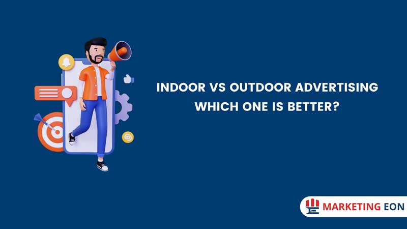 Indoor vs Outdoor Advertising: Which One is Better?