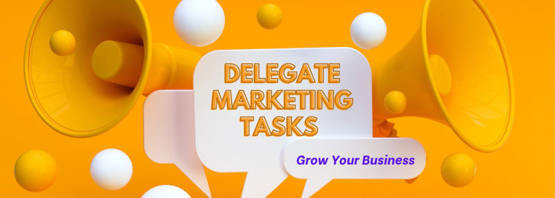 How to Delegate Tasks in Marketing to Grow Business