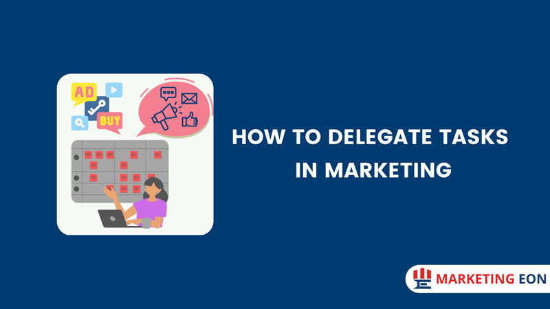 How to Delegate Tasks in Marketing
