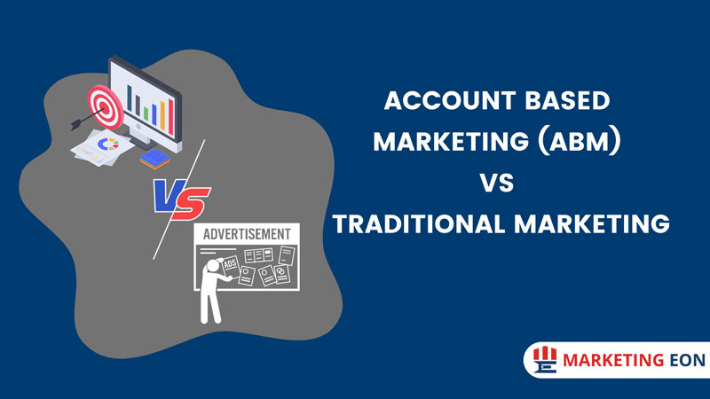 Account Based Marketing (ABM) Vs Traditional Marketing