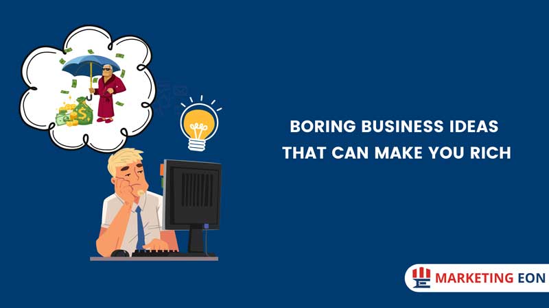 Boring Business Ideas That Can Make You Rich