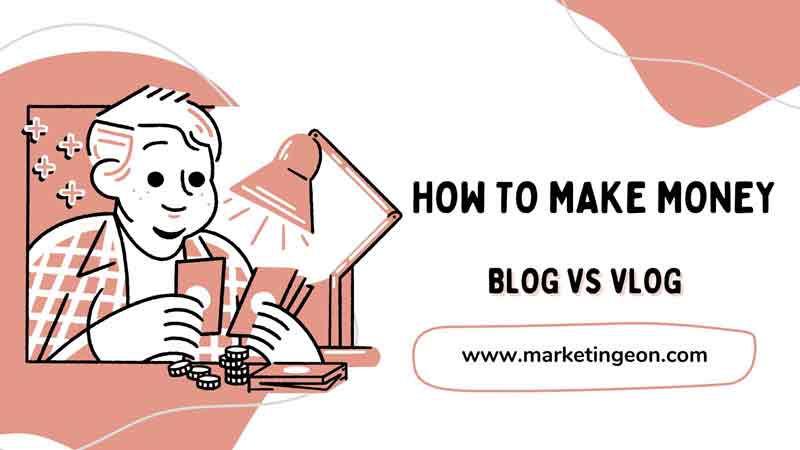 How to make money Blog vs Vlog