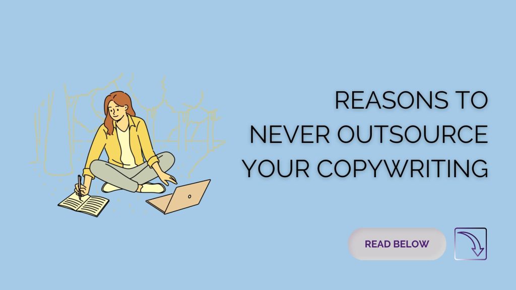 Reasons to Never Outsource Your Copywriting Services